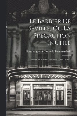 Le Barbier De Sville, Ou La Prcaution Inutile 1