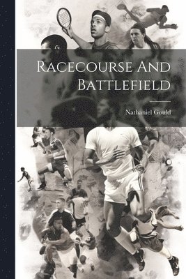 Nathaniel Gould - Racecourse And Battlefield, Häftad