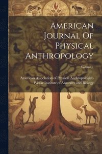 bokomslag American Journal Of Physical Anthropology; Volume 1