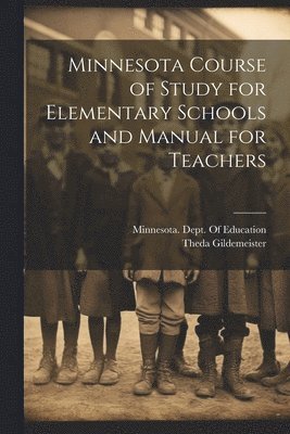 bokomslag Minnesota Course of Study for Elementary Schools and Manual for Teachers