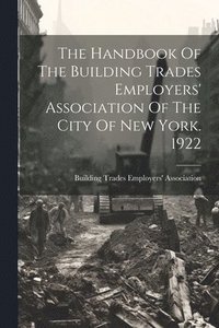 bokomslag The Handbook Of The Building Trades Employers' Association Of The City Of New York. 1922