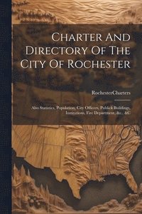 bokomslag Charter And Directory Of The City Of Rochester