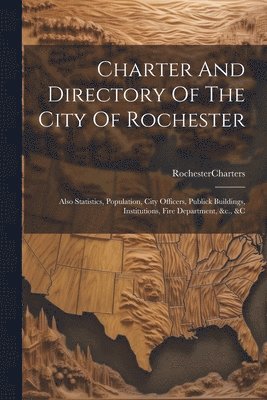 bokomslag Charter And Directory Of The City Of Rochester