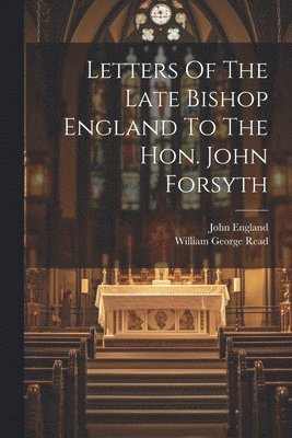 bokomslag Letters Of The Late Bishop England To The Hon. John Forsyth