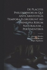 bokomslag De Placitis Philosophorum Qui Ante Aristotelis Tempora Floruerunt Ad Principia Rerum Naturalium ... Pertinentibus