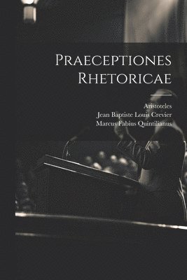 Aristoteles, Jean Baptiste Louis Crevier, Marcus Tullius Cicero - Praeceptiones Rhetoricae, Häftad