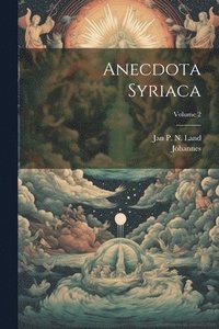 bokomslag Anecdota Syriaca; Volume 2
