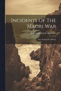 bokomslag Incidents Of The Maori War