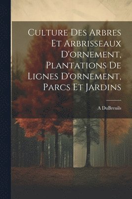 Culture Des Arbres Et Arbrisseaux D'ornement, Plantations De Lignes D'ornement, Parcs Et Jardins 1