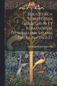 bokomslag Bibliotheca Scriptorum Graecorum Et Romanorum Teubneriana Libanii Opera Recensuit