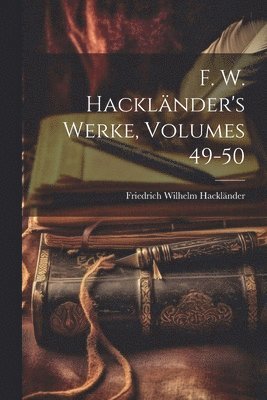 F. W. Hackländer's Werke, Volumes 49-50