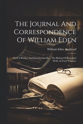 The Journal And Correspondence Of William Eden 1