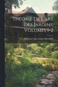 bokomslag Thorie De L'art Des Jardins, Volumes 1-2