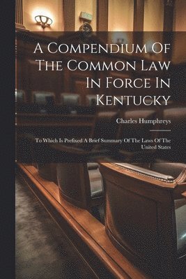 bokomslag A Compendium Of The Common Law In Force In Kentucky