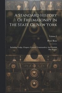 bokomslag A Standard History Of Freemasonry In The State Of New York