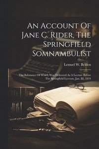 bokomslag An Account Of Jane C. Rider, The Springfield Somnambulist