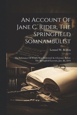 An Account Of Jane C. Rider, The Springfield Somnambulist 1