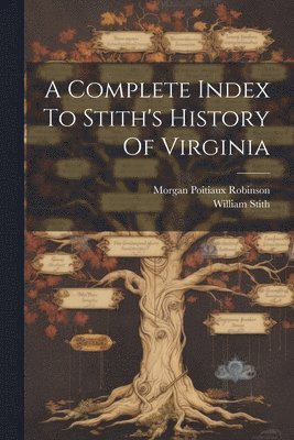 A Complete Index To Stith's History Of Virginia 1