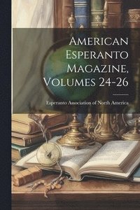 bokomslag American Esperanto Magazine, Volumes 24-26