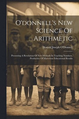 O'donnell's New Science Of Arithmetic 1