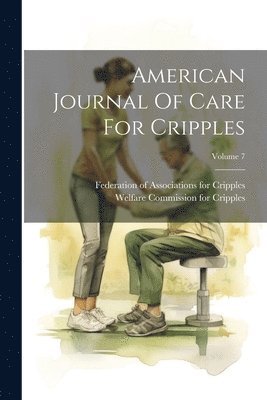 bokomslag American Journal Of Care For Cripples; Volume 7