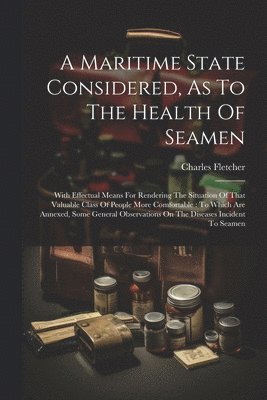 Maritime State Considered, As To The Health Of Seamen