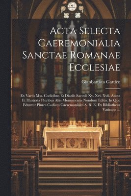 Acta Selecta Caeremonialia Sanctae Romanae Ecclesiae 1