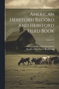 bokomslag American Hereford Record And Hereford Herd Book; Volume 32