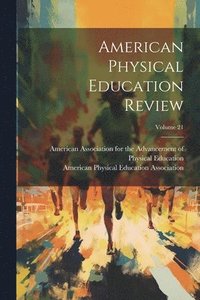 bokomslag American Physical Education Review; Volume 21