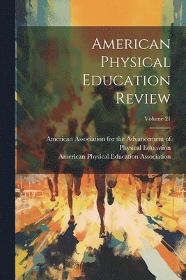 American Physical Education Association, American Association for the Advancem - American Physical Education Review; Volume 21, Häftad