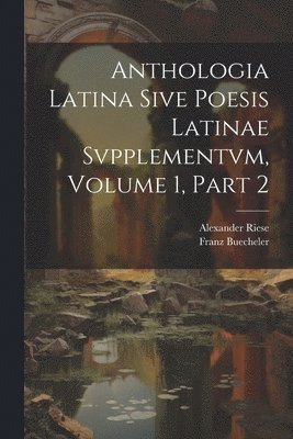 bokomslag Anthologia Latina Sive Poesis Latinae Svpplementvm, Volume 1, Part 2