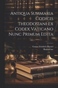 bokomslag Antiqua Summaria Codicis Theodosiani Ex Codex Vaticano Nunc Primum Edita