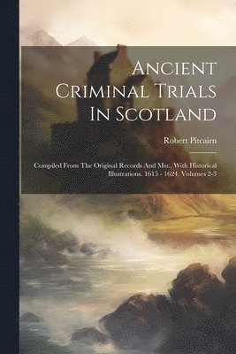Robert Pitcairn - Ancient Criminal Trials In Scotland, Häftad