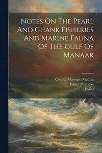 bokomslag Notes On The Pearl And Chank Fisheries And Marine Fauna Of The Gulf Of Manaar