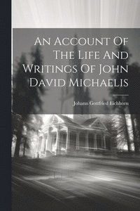 bokomslag An Account Of The Life And Writings Of John David Michaelis