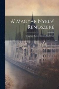 bokomslag A' Magyar Nyelv' Rendszere