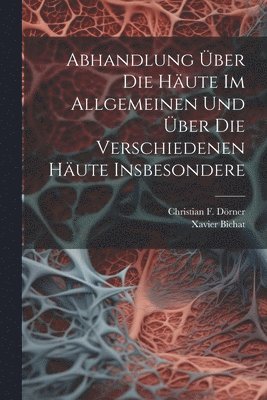 Xavier Bichat - Abhandlung Über Die Häute Im Allgemeinen Und Über Die Verschiedenen Häute Insbesondere, Häftad