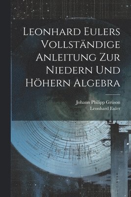 Leonhard Eulers vollstndige Anleitung zur niedern und hhern Algebra 1