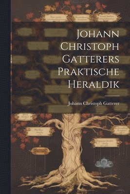 bokomslag Johann Christoph Gatterers Praktische Heraldik