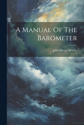 A Manual Of The Barometer 1