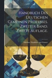 bokomslag Handbuch des deutschen gemeinen Prozesses. Zweiter Band. Zweite Auflage.