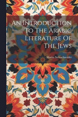 bokomslag Introduction To The Arabic Literature Of The Jews