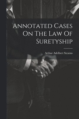 bokomslag Annotated Cases On The Law Of Suretyship