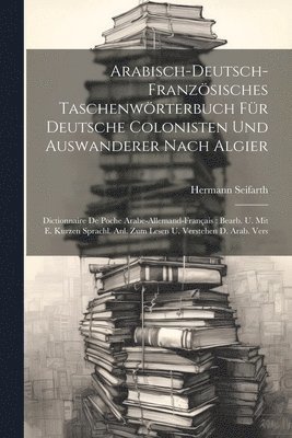 Arabisch-deutsch-franzsisches Taschenwrterbuch Fr Deutsche Colonisten Und Auswanderer Nach Algier 1