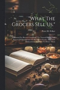 bokomslag &quot;what The Grocers Sell Us.&quot;