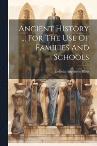 bokomslag Ancient History ... For The Use Of Families And Schools