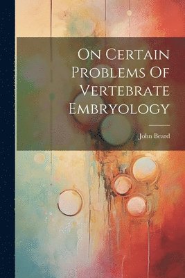 On Certain Problems Of Vertebrate Embryology