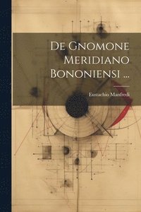 bokomslag De Gnomone Meridiano Bononiensi ...