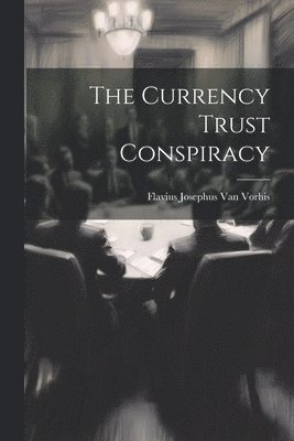 bokomslag The Currency Trust Conspiracy