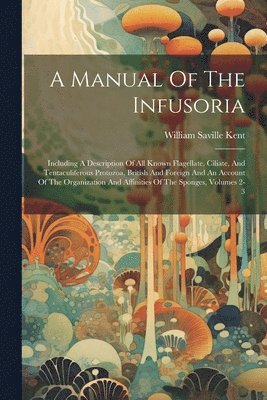 bokomslag A Manual Of The Infusoria